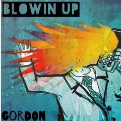 Blowin Up (Gordon)