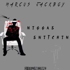 MARCUS JACKBOY ( NIGGAS SNITCHIN )