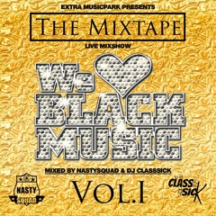 WE LOVE BLACK MUSIC VOL.1 - Mixed By NASTYSQUAD & DJ CLASSSICK