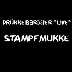 DrüKKeB3r[G]er *Live* - Stampfmukke