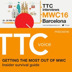 TTCvoice #2 Getting the most out of MWC16