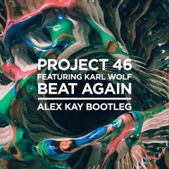 Project 46 ft. Karl Wolf - Beat Again (Alex Kay Bootleg)