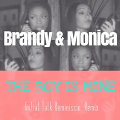 B & M - The Boy Is Mine [Initial Talk Reminiscin' Remix]  @InitialTalk