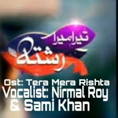 Tera Mera Rishta-Nirmal Roy & Sami Khan