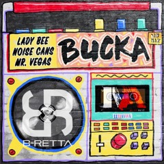 Lady Bee & Noise Cans - Bucka Ft Mr Vegas (B-Retta & MAnt Remix)