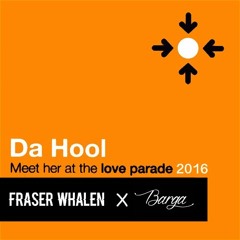 Da Hool - Meet Her At The Love Parade 2016 (Fraser Whalen x Barga) FREE DL