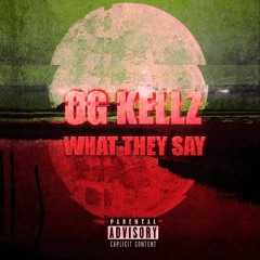 OG Kellz- What They Say
