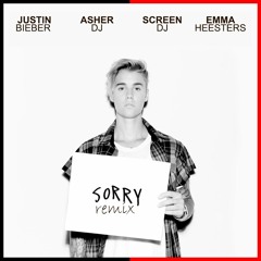 Justin Bieber - Sorry (DJ Asher X ScreeN X Emma Heesters Remix)