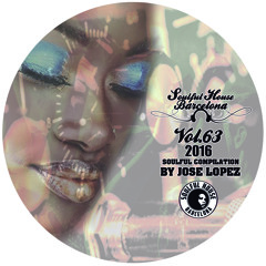 VOL  63.  ***  SOULFUL HOUSE COMPILATION BY JOSE LOPEZ (Soulful House Barcelona) ***