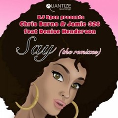 Chris Burns & Jamie 326 ft. Denise Henderson - Say (Chris Burns Remix)