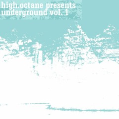 high.octane Selects ◦ Underground Vol. 1