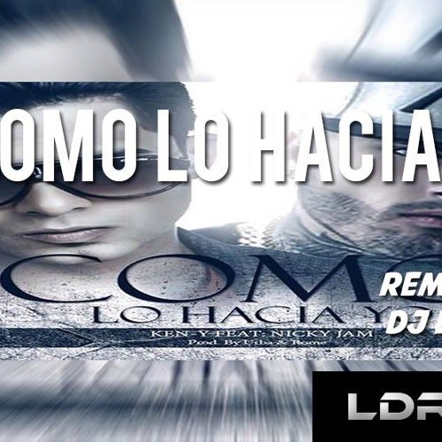 Como Lo Hacia Yo - Ken - Y Ft Nicky Jam - (Prod By) Dj LeiTo