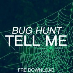 Bug Hunt - Tell Me