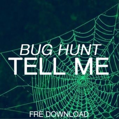 Bug Hunt - Tell Me