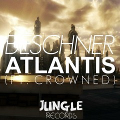 Beschner - Atlantis Ft. Crowned (Original Mix) **JUNGLE RECORDS PROMO**