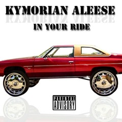 Introducing a new r&b singer/songwriter Kymorian Aleese-In Your Ride produced by DJ Quette