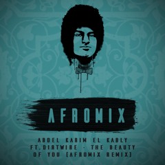 Abdel Karim El Kably Ft.Dirtwire - The Beauty Of You (Afromix Remix)