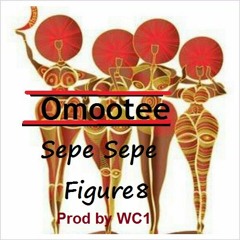 OMOTEE - SEPE SEPE FIGURE8