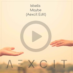 Isbells - Maybe (AEXCIT Edit)