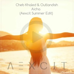 Cheb Khaled & Outlandish - Aicha (AEXCIT Summer Edit)