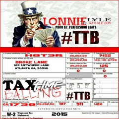 LONNIE LYLE x GAMBLE BOY x "TAX TIME BALLING" x PROD. BY: PERFEKSHUN BEATS