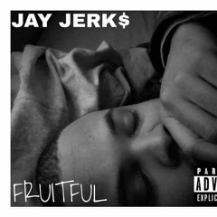 JayJerk$ - Fruitful