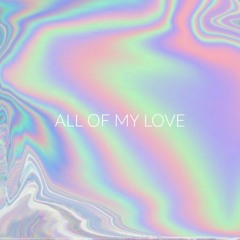 All Of My Love