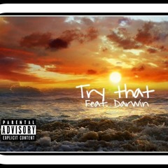Try That Ft. Darwin