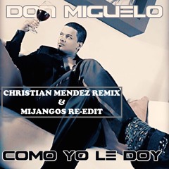 Don Miguelo - Como Yo Le Doy (Christian Mendez Remix & Mijangos Re - Edit)
