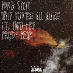 Why You're All Alive ft. Two-Fry (Prod. Pear)