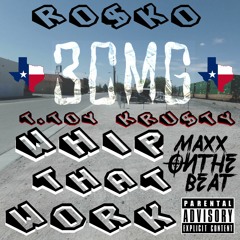 RO$KO - Whip That Work (Ft. T.TOY & KRU$TY) [Prod. MaxxOnTheBeat] (Engineered By MaxxOnTheBeat)