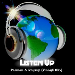 Listen Up - Pacman&Rhyzup (VinnyX Mix)
