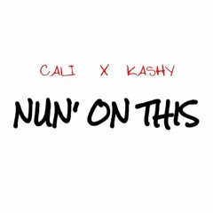 Nun' On This (Feat. Kashy)
