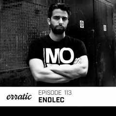 Erratic Podcast 113 | Endlec
