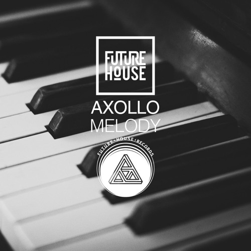Stream Axollo - Melody by The Future House | Listen online for free on  SoundCloud
