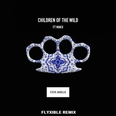 Steve Angello feat. Mako - Children Of The Wild (Flyxible Remix)