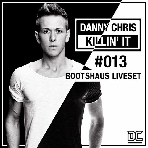 DANNY CHRIS - KILLIN IT #13 (BOOTSHAUS LIVESET)
