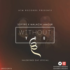 Sofyre featuring Malachi Amour - Without You (https://youtu.be/zkkQ96hoRgo)