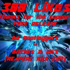 Da Bootleggers - Bitches & Ho's (Reaperz Kick Edit) 300 Likes Free Download!!!