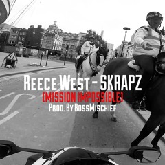 REECE WEST - SKRAPZ (MISSION IMPOSSIBLE) *PROD. BOSS MISCHIEF*