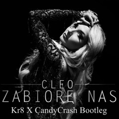 Cleo - Zabiorę Nas (Kr8 X CandyCrash Bootleg)