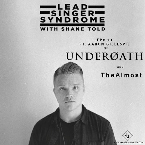 Stream Episode 13 Aaron Gillespie (Underoath, The Almost) by Lead