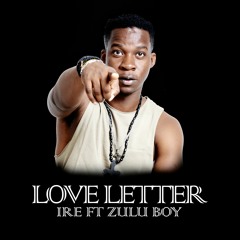 Ire's Love Letter ft. Zulu Boy
