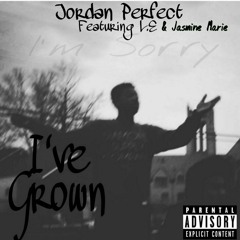 Jordan Perfect- I've Grown ft Jasmine Marie & L.E. (HQ)