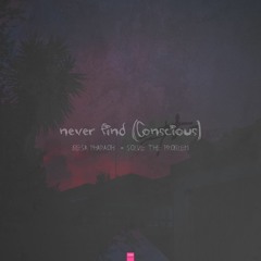 Never Find (Conscious) ft. Solve The Problem [Prod. 808x]
