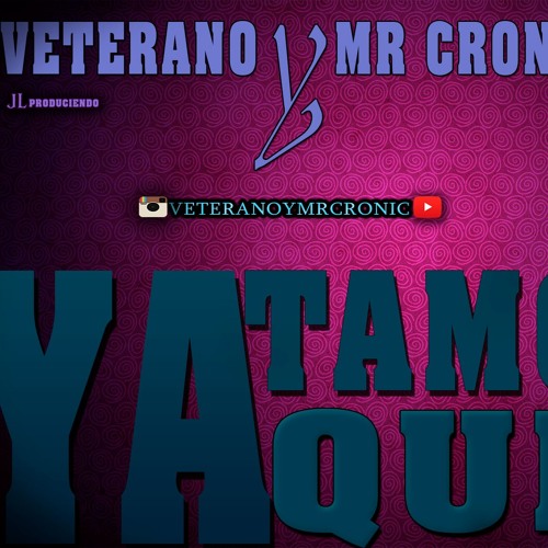 Ya Tamo Aqui -  Veterano & Mr