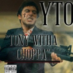 YTO - TONY WITH THA CHOPPA