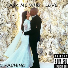Peso Pachino- Ask Me Who I Love