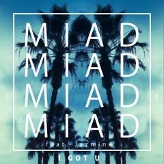 MIAD Feat. Jazmine - I Got U (Extended Mix)