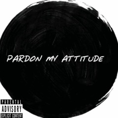 Pardon My Attitude (Prod. By Gum$)
